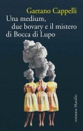 Una medium, due bovary e il mistero di Bocca di lupo di Gaetano Cappelli