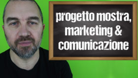 Perchè chi progetta una mostra deve essere attento al Marketing e alla Comunicazione?